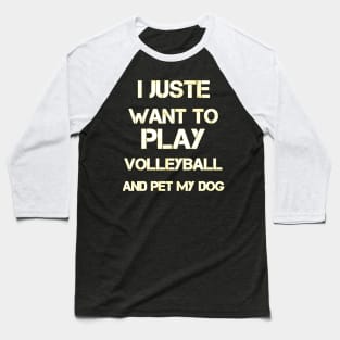 funny I Just Want To Play Volleyball And Pet My Dog Cute Baseball T-Shirt